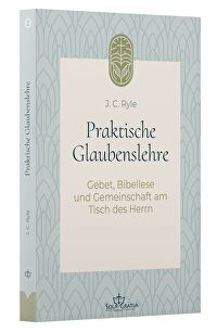 Praktische Glaubenslehre (2) - Gebet, Bibellese und Gemeinschaft am Tisch des Herrn