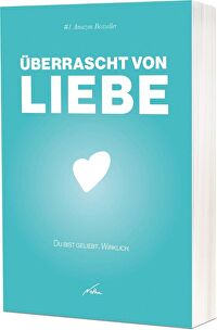 Überrascht von Liebe - Du bist geliebt. Wirklich.