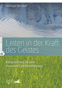 Leiten in der Kraft des Geistes - Kompetenzen für eine dienende Gemeindeführung