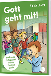 Gott geht mit! - Vier Freunde, ein Segenslied und das Abenteuer Schule