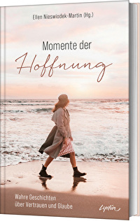 Momente der Hoffnung - Wahre Geschichten über Vertrauen und Glaube
