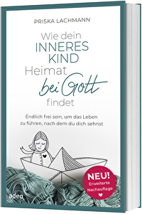 Wie dein inneres Kind Heimat bei Gott findet - Endlich frei sein, um das Leben zu führen, nach dem du dich sehnst