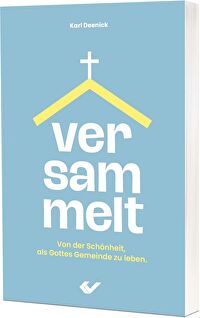 Versammelt - Von der Schönheit, als Gottes Gemeinde zu leben