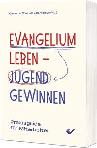 Evangelium leben &ndash; Jugend gewinnen - Praxisguide für Mitarbeiter
