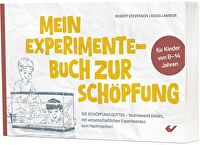 Mein Experimente-Buch zur Schöpfung - Die Schöpfung Gottes - faszinierend erklärt, mit wissenschaftlichen Experimenten zum Nachmachen!