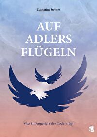 Auf Adlers Flügeln - Was im Angesicht des Todes trägt