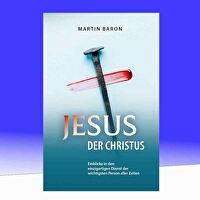 Jesus der Christus - Einblicke in den einzigartigen Dienst der wichtigsten Person aller Zeiten