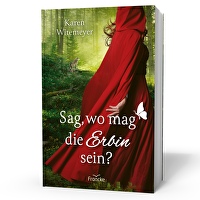 Sag, wo mag die Erbin sein?