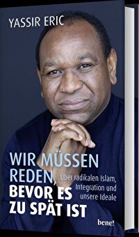Wir müssen reden, bevor es zu spät ist - Über radikalen Islam, Integration und unsere Ideale