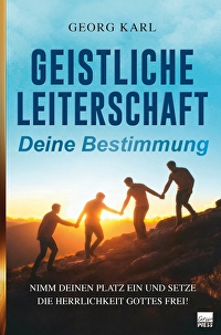 Geistliche Leiterschaft - Deine Bestimmung - Nimm deinen Platz ein und setzte die Herrlichkeit Gottes frei