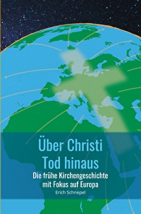Über Christi Tod hinaus - Die frühe Kirchengeschichte mit Fokus auf Europa