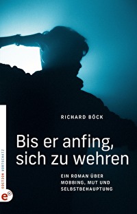 Bis er anfing, sich zu wehren - Ein Roman über Mobbing, Mut und Selbstbehauptung