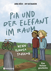 Pia und der Elefant im Raum - Wenn Kinder trauern. Eine Vorlesegeschichte