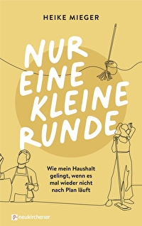 Nur eine kleine Runde - Wie mein Haushalt gelingt, wenn es mal wieder nicht nach Plan läuft