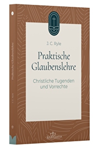 Praktische Glaubenslehre (3) - Christliche Tugenden und Vorrechte