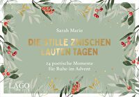 Die Stille zwischen lauten Tagen - Adventskalender - 24 poetische Momente für Ruhe im Advent