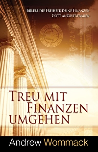 Treu mit Finanzen umgehen - Erlebe die Freiheit, deine Finanzen Gott anzuvertrauen