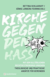 Kirche gegen den Hass - Mit dem alltäglichen Rechtsextremismus umgehen. Theologische und praktische Ansätze für Gemeinden