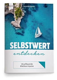 Selbstwert entdecken - 18 aufbauende Bibellese-Impulse