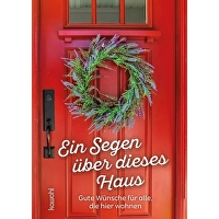 Ein Segen über dieses Haus - Gute Wünsche für alle, die hier wohnen