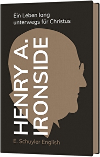 Henry A. Ironside - Ein Leben lang unterwegs für Christus