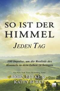 So ist der Himmel - Jeden Tag - 100 Impulse, um die Realität des Himmels in dein Leben zu bringen