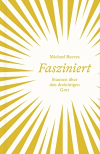 Fasziniert - Staunen über den dreieinigen Gott