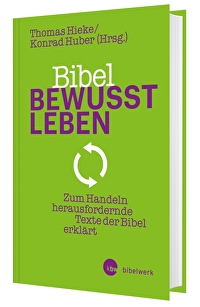 Bibel bewusst leben - Zum Handeln herausfordernde Texte der Bibel erklärt