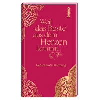 Weil das Beste aus dem Herzen kommt - Gedanken der Hoffnung