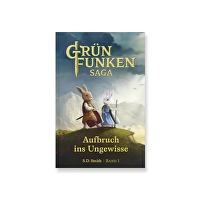 Die Grünfunken-Saga &ndash; Aufbruch ins Ungewisse - Episches Fantasy-Abenteuer | Band 1