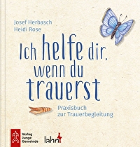 Ich helfe dir, wenn du trauerst - Praxisbuch zur Trauerbegleitung. Für Kindergarten, Grundschule und Familie
