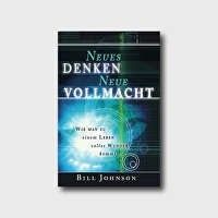 Neues Denken - neue Vollmacht - Wie man zu einem Leben voller Wunder kommt