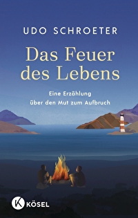Das Feuer des Lebens - Eine Erzählung über den Mut zum Aufbruch