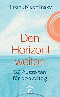 Den Horizont weiten - 52 Auszeiten für den Alltag