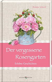 Der vergessene Rosengarten - Erlebte Geschichten