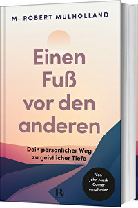 Einen Fuß vor den anderen - Dein persönlicher Weg zu geistlicher Tiefe