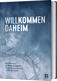 Willkommen daheim - Crown Edition - Eine Übertragung des Neuen Testaments, die den Verstand überrascht und das Herz berührt