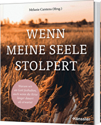 Wenn die Seele stolpert - Warum wir an Gott festhalten, auch wenn die Krise länger dauert als erwartet