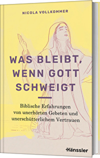 Was bleibt, wenn Gott schweigt - Biblische Erfahrungen von unerhörten Gebeten und unerschütterlichem Vertrauen