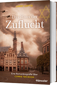Das Haus der Zuflucht - Eine Romanbiografie über Corrie ten Boom