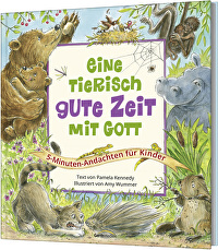Eine tierisch gute Zeit mit Gott - 5-Minuten-Andachten für Kinder
