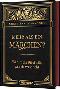 Mehr als ein Märchen? - Warum die Bibel hält, was sie verspricht