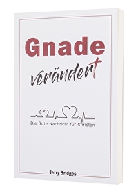 Gnade verändert - Die Gute Nachricht für Christen