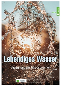 Lebendiges Wasser - Begegnung am Jakobsbrunnen