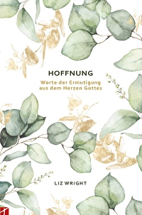 Hoffnung - Worte der Ermutigung aus dem Herzen Gottes