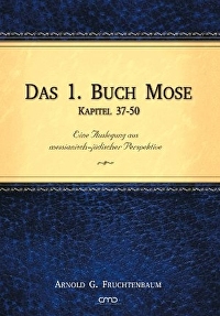 Das 1. Buch Mose - Kapitel 37-50 - Eine Auslegung aus messianisch-jüdischer Perspektive