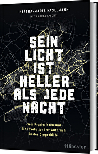 Sein Licht ist heller als jede Nacht - Zwei Pionierinnen und ihr revolutionärer Aufbruch in der Drogenhilfe