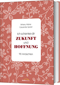 Ich schenke dir Zukunft und Hoffnung - 90 Andachten