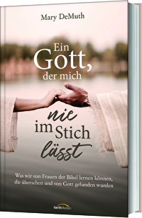 Ein Gott, der mich nie im Stich lässt - Was wir von Frauen der Bibel lernen können, die übersehen und von Gott gefunden wurden