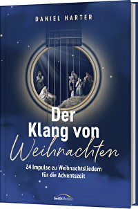 Der Klang von Weihnachten - 24 Impulse zu Weihnachtsliedern für die Adventszeit